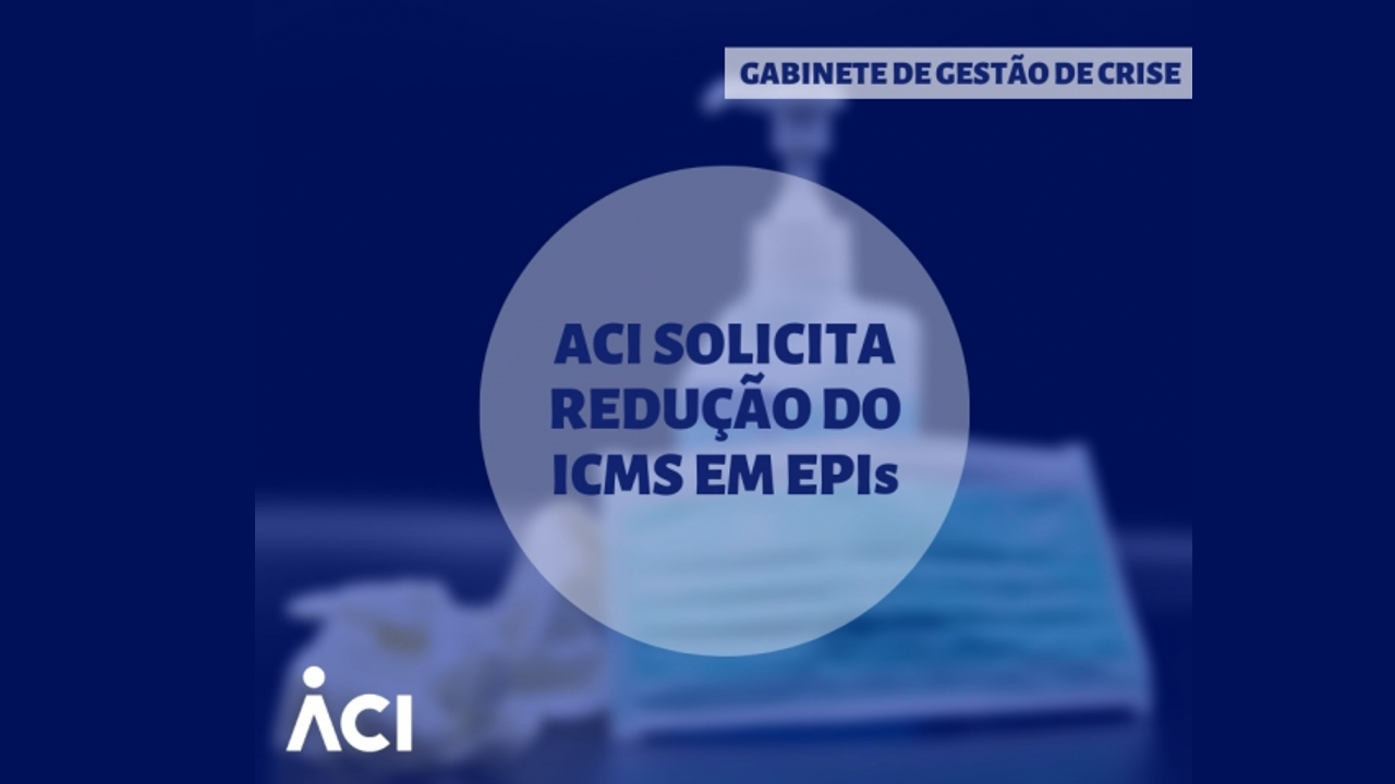 ACI encaminha pleito ao Governo do RS com proposta de redução de ICMS sobre EPIs